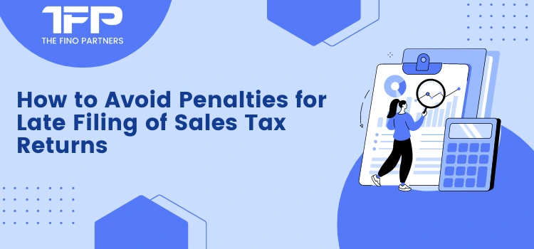 How to Avoid Penalties for Late Filing of Sales Tax Returns